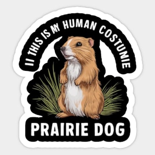 This Is My Human Costume I'm Really A Prairie Dog Shirt, Prairie Dog Lover Shirt, Prairie Dog Shirt, Dog Funny Gift, Animal Adult Kids Shirt Sticker